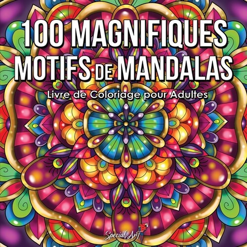 100 Magnifiques Motifs de Mandalas: Livre de Coloriage pour Adultes, Super Loisir Anti Stress pour se dtendre avec de beaux Mandalas Colorier (Livre e (Paperback)