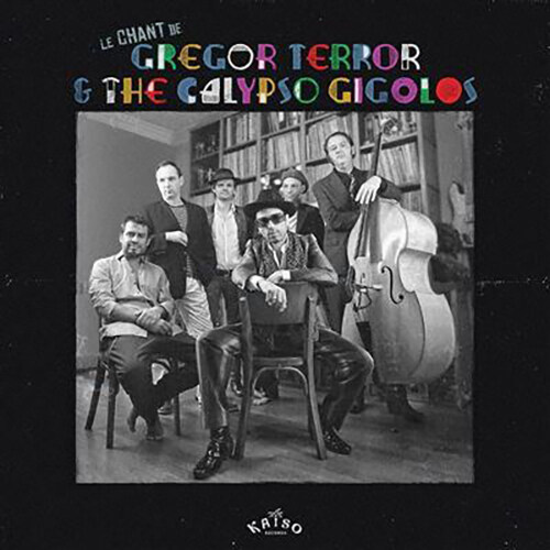 [수입] Gregor Terror And The Calypso Gigolos - Le Chant De Gregor Terror & The Calypso Gigolos [140g LP]