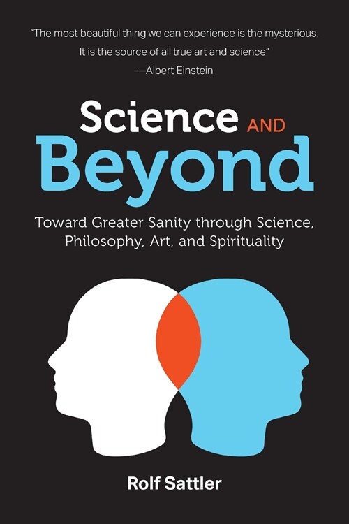 Science and Beyond: Toward Greater Sanity through Science, Philosophy, Art and Spirituality (Paperback)