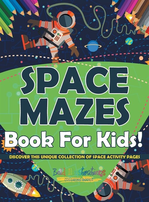 Space Mazes Book For Kids! Discover This Unique Collection Of Space Activity Pages (Hardcover)