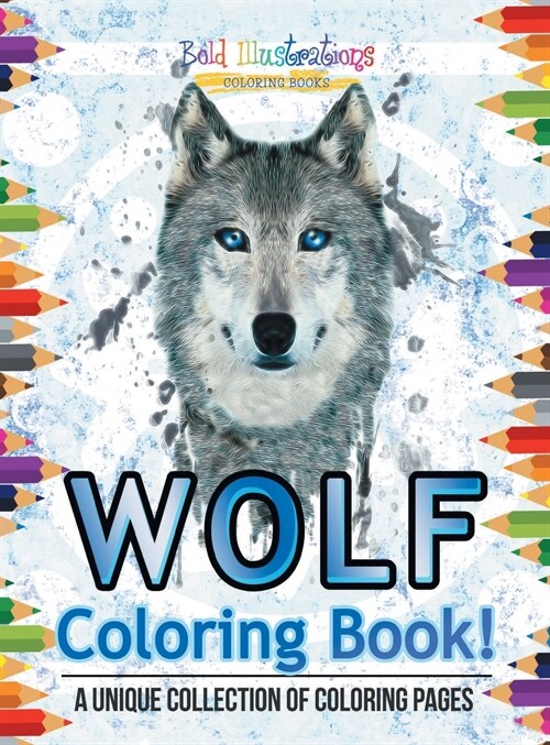 Wolf Coloring Book! A Unique Collection Of Coloring Pages (Hardcover)
