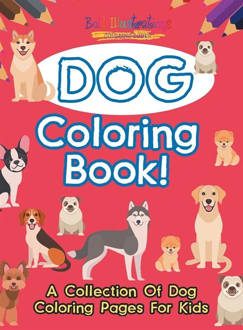 Dog Coloring Book! A Collection Of Dog Coloring Pages For Kids (Hardcover)