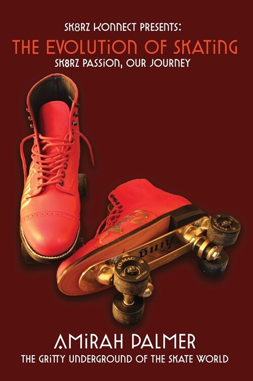 The Evolution of Skating: Sk8RZ PASSION, OUR JOURNEY (Hardcover)