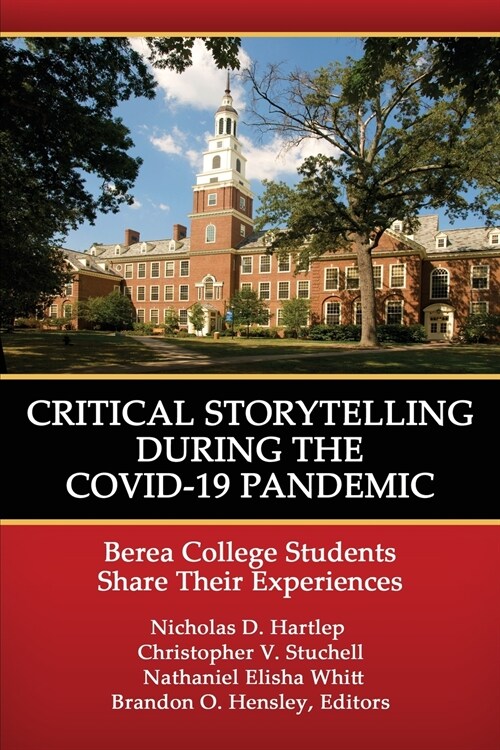 Critical Storytelling During the COVID-19 Pandemic: Berea College Students Share their Experiences (Paperback)