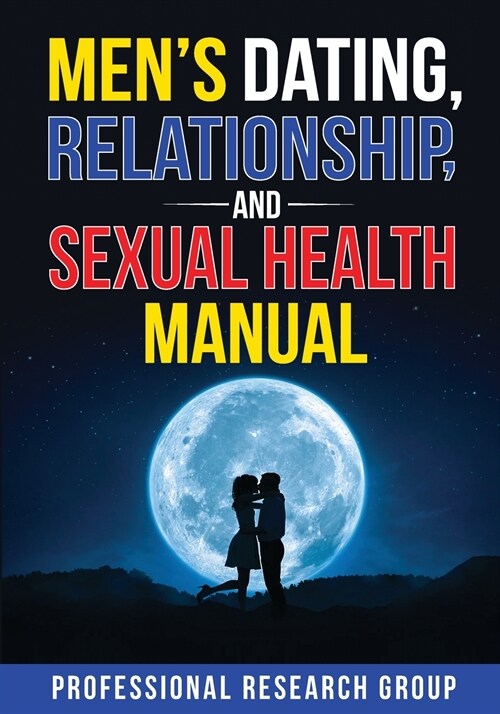 Mens Dating, Relationship and Sexual Health Manual (Paperback)