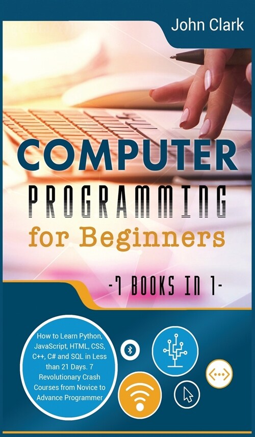 Computer Programming for Beginners [7 in 1]: How to Learn Python, JavaScript, HTML, CSS, C++, C# and SQL in Less than 21 Days. 7 Revolutionary Crash C (Hardcover, 2, Hardback Black)