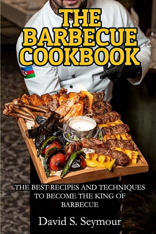 The Barbecue Cookbook: The Best Recipes and Techniques to Become the King of Barbecue (Paperback)