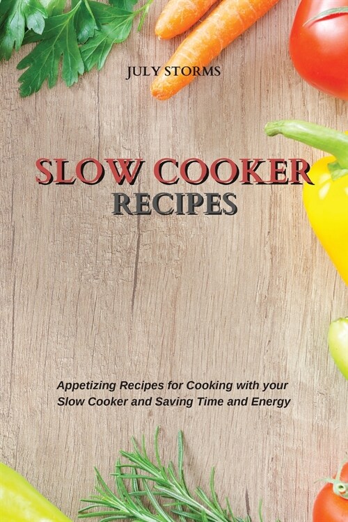 Slow Cooker Recipes: Appetizing Recipes for Cooking with your Slow Cooker and Saving Time and Energy (Paperback)