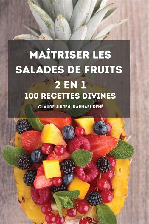 MA?RISER LES SALADES DE FRUITS 2 EN 1 100 recettes DIVINES (Paperback)