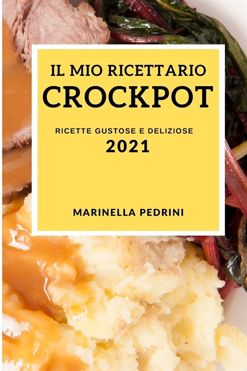 Il Mio Ricettario Crock Pot 2021 (Crock Pot Cookbook 2021 Italian Edition): Ricette Gustose E Deliziose (Paperback)