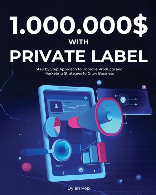 1.000.000$ with Private Label: Step by Step Approach to Improve Products and Marketing Strategies to Grow Business (Paperback)