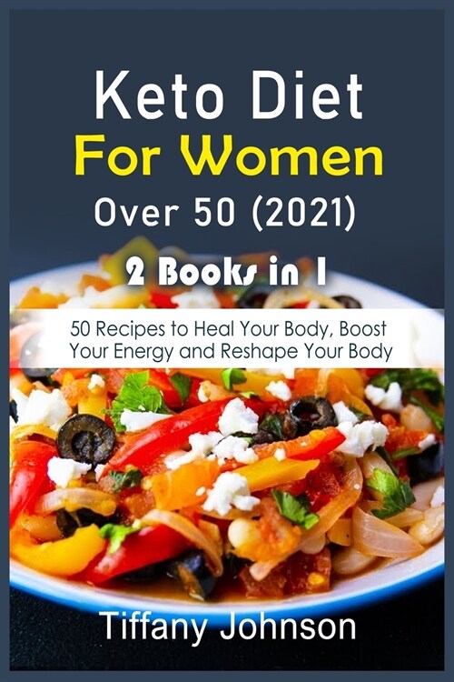 Keto Diet For Women Over 50 2021: 50 Recipes to Heal Your Body, Boost Your Energy and Reshape Your Body (Paperback)