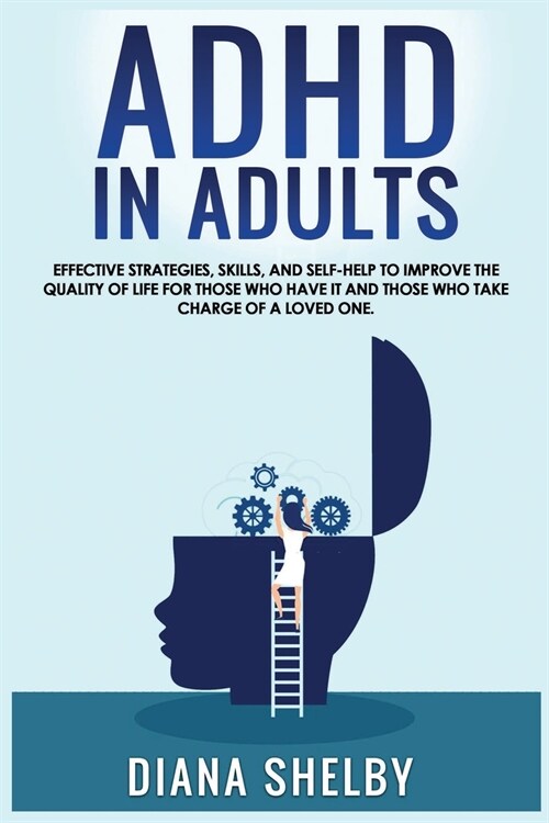 ADHD in Adults Effective Strategies, Skills, And Self-Help to Improve the Quality of Life for Those Who Have It and Those Who Take Charge of a Loved O (Paperback)