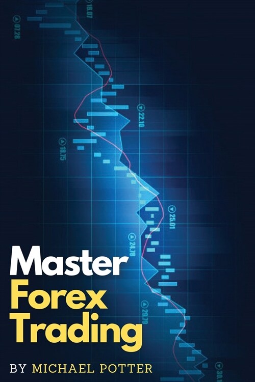 Master Forex Trading: The Most Effective Day Trading Strategies to Beat Mr. Market and Take Profit on a Daily Basis (Paperback)