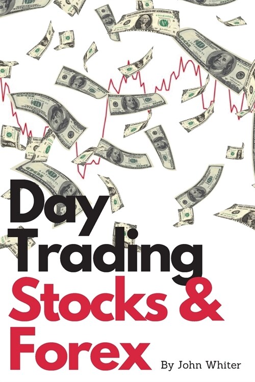 Day Trading Stocks and Forex - 2 Books in 1: A Collection of the Most Profitable and Effective Stock and Forex Trading Strategies. Learn How to Make M (Paperback)