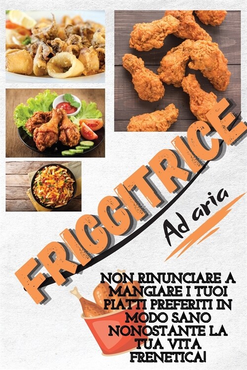 Air Fryer Cookbook For Busy People: Dont Miss Out On Eating Your Favorite Dishes Despite Your Busy Life! (Italian Version) (Paperback)