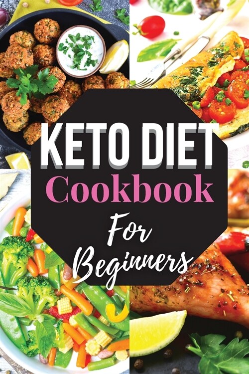 Keto Diet Cookbook For Beginners: Affordable and Easy-to-Cook Recipes to Start a Ketogenic Diet Lifestyle (Paperback)