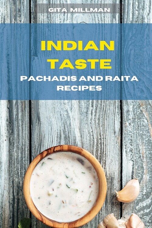 Indian Taste Pachadis and Raita Recipes: Creative and Delicious Indian Recipes Easily To prepare (Paperback)