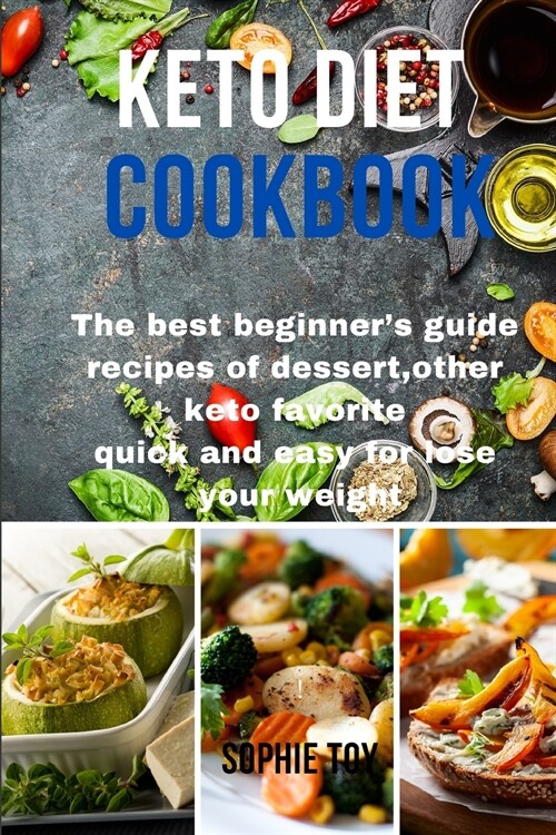Keto Diet Cookbook: The best beginners guide recipes of dessert, other keto favorite quick and easy for lose your weight (Paperback)