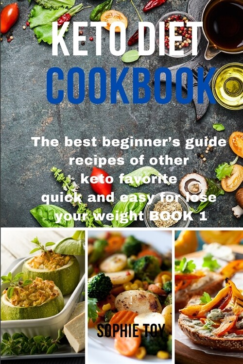 Keto Diet Cookbook: The best beginners guide recipes of other keto favorite quick and easy for lose your weight Book 1 (Paperback)