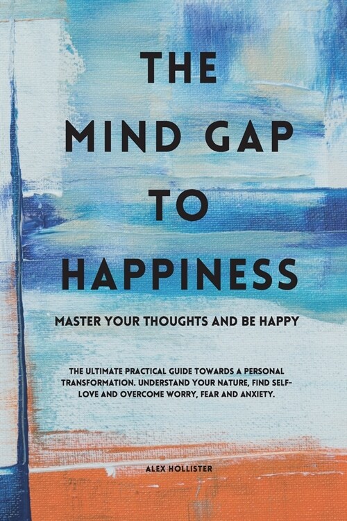 The Mind Gap to Happiness: Master your thoughts and feel happy (Paperback)