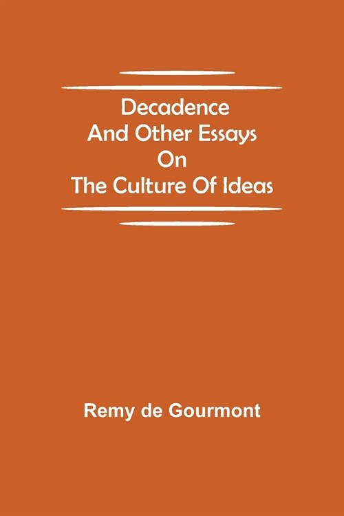 Decadence and Other Essays on the Culture of Ideas (Paperback)