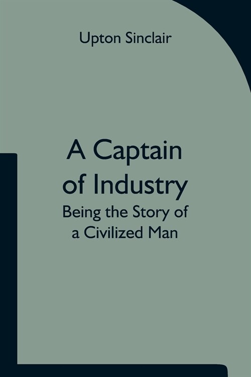 A Captain of Industry: Being the Story of a Civilized Man (Paperback)