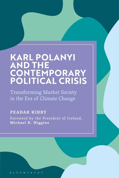 Karl Polanyi and the Contemporary Political Crisis : Transforming Market Society in the Era of Climate Change (Paperback)