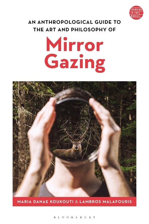 An Anthropological Guide to the Art and Philosophy of Mirror Gazing (Paperback)
