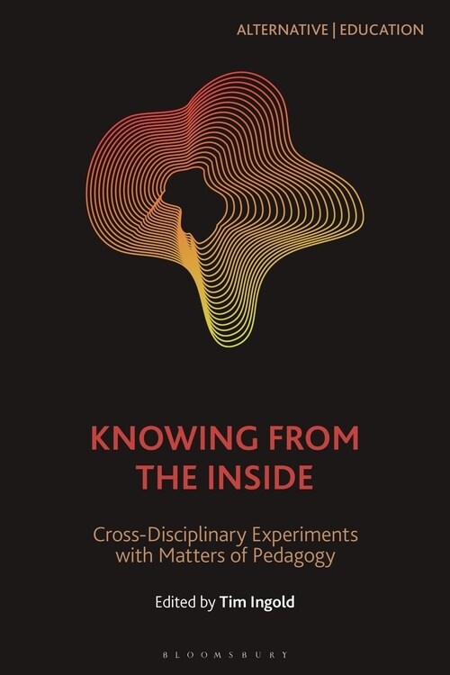Knowing from the Inside : Cross-Disciplinary Experiments with Matters of Pedagogy (Hardcover)