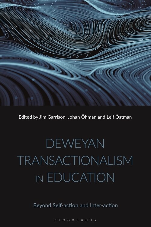 Deweyan Transactionalism in Education : Beyond Self-action and Inter-action (Hardcover)