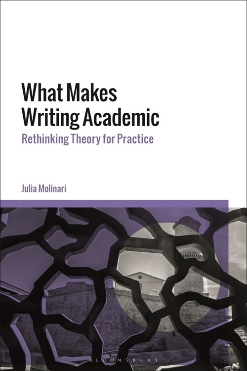 What Makes Writing Academic : Rethinking Theory for Practice (Hardcover)