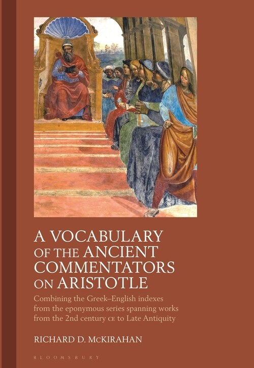 A Vocabulary of the Ancient Commentators on Aristotle : Combining the Greek–English Indexes from the Eponymous Series Spanning Works from the 2nd Cent (Hardcover)