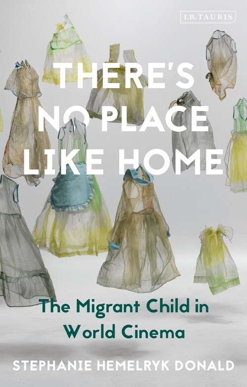 Theres No Place Like Home : The Migrant Child in World Cinema (Paperback)