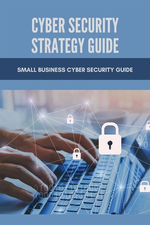 Cyber Security Strategy Guide: Small Business Cyber Security Guide: Information Security Strategic Plan (Paperback)