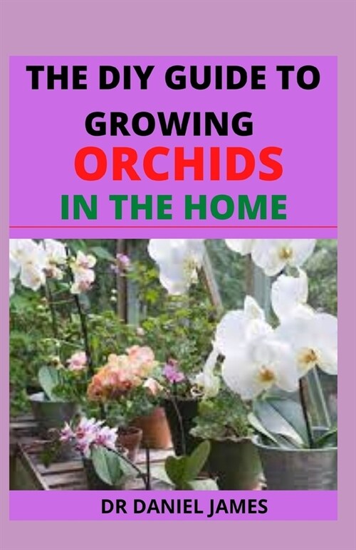 The DIY of Growing Orchids at Home (Paperback)