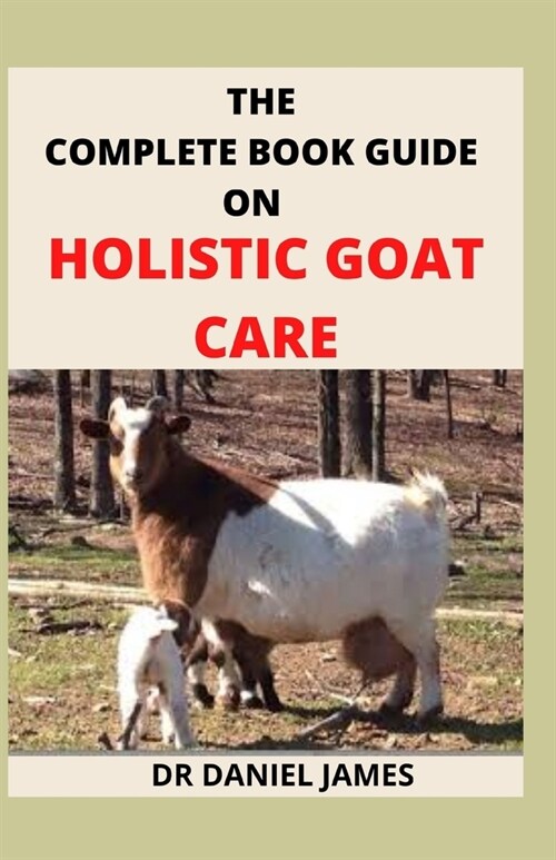 The Complete Book Guide on Holistic Goat Care (Paperback)