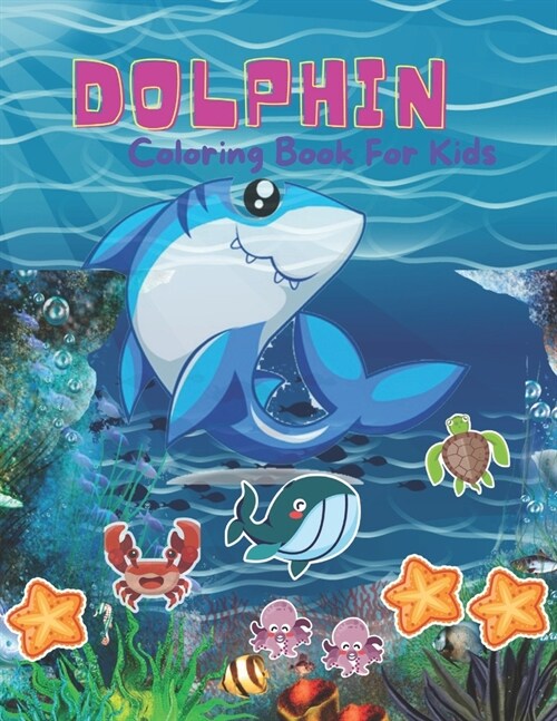 Dolphin Coloring Book For Kids: A Kids Coloring Book with Adorable Design of Dolphins l Sea Life Coloring Book For Kids l Super Fun Coloring Dolphin C (Paperback)
