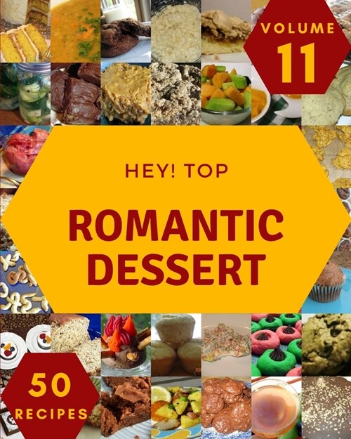 Hey! Top 50 Romantic Dessert Recipes Volume 11: Not Just a Romantic Dessert Cookbook! (Paperback)