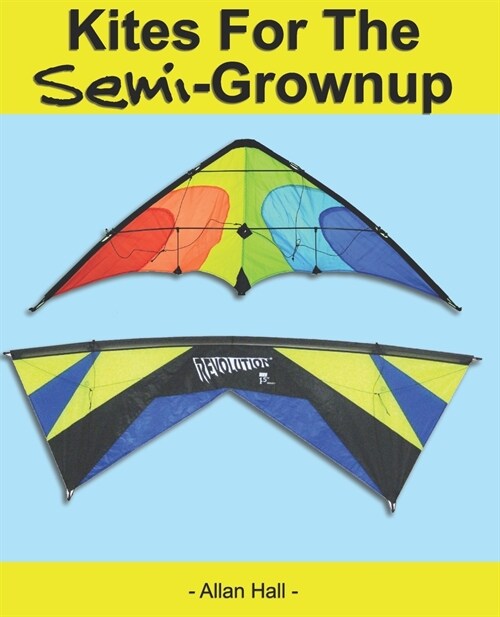 Kites For The Semi-Grownup: Black & White Interior Edition (Paperback)