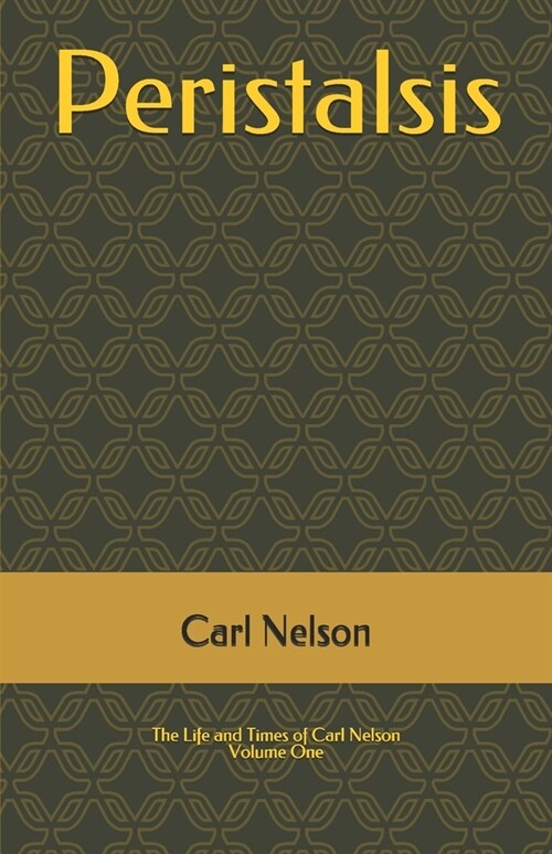 Peristalsis: The Life and Times of Carl Nelson - Volume 1 (Paperback)