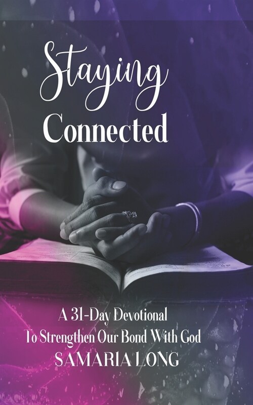 Staying Connected: A 31-Day Devotional To Strengthen Our Bond With God (Paperback)