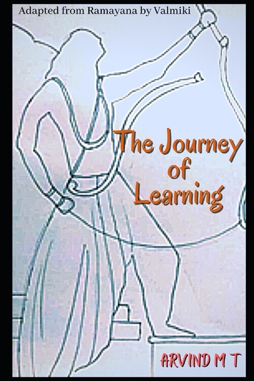 The Journey of Learning: An Adaptation of Ramayana by Valmiki (Paperback)