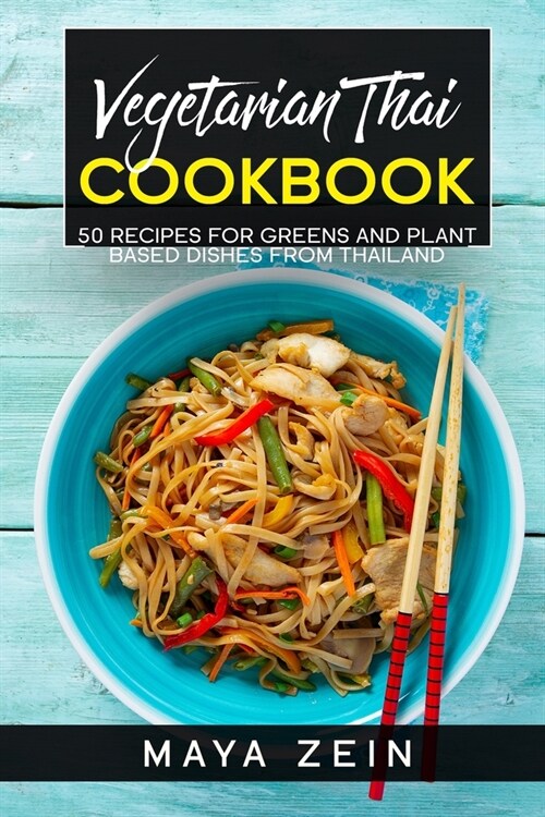 Vegetarian Thai Cookbook: 50 Recipes For Greens And Plant Based Dishes From Thailand (Paperback)