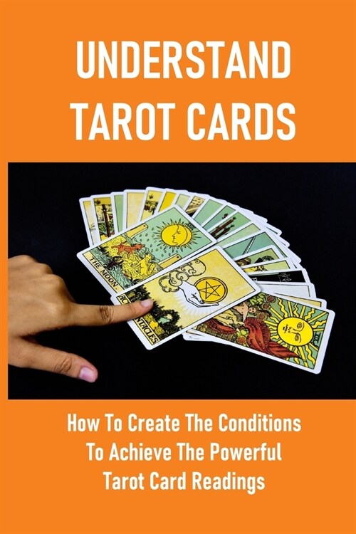 Understand Tarot Cards: How To Create The Conditions To Achieve The Powerful Tarot Card Readings: Tarot History Timeline (Paperback)