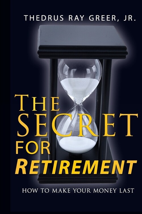 The Secret for Retirement: How to Make Your Money Last (Paperback)