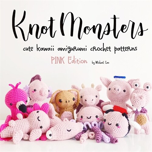 KnotMonsters: Pink Animals Edition: 10 Crochet Amigurumi Patterns (Paperback)