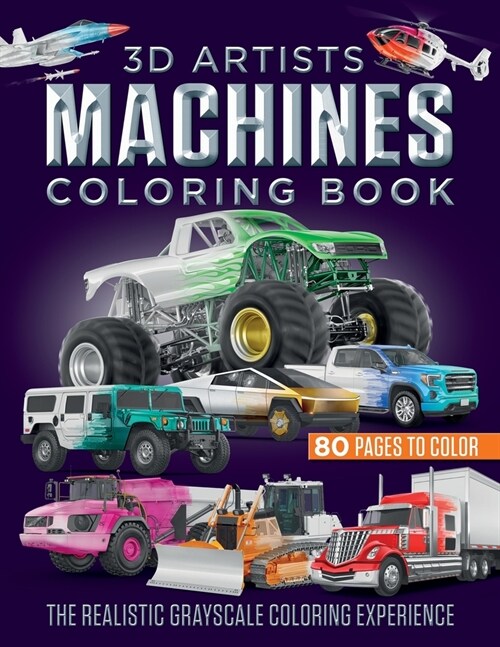 3D Artists Machines Coloring Book: The Realistic Grayscale Coloring Experience (Paperback)