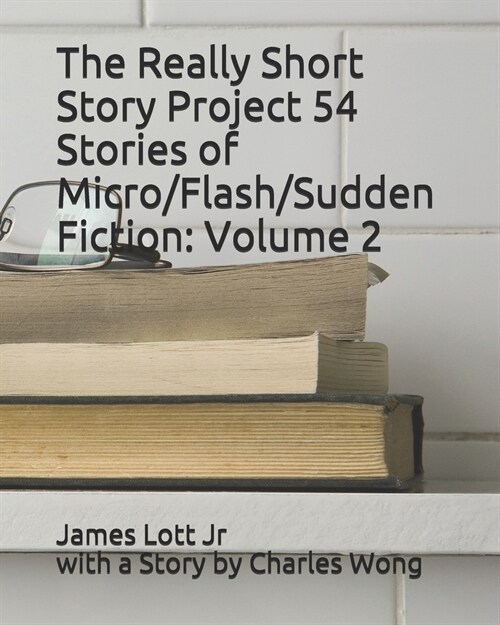 The Really Short Story Project 54 Stories of Micro/Flash/Sudden Fiction: Volume 2 (Paperback)