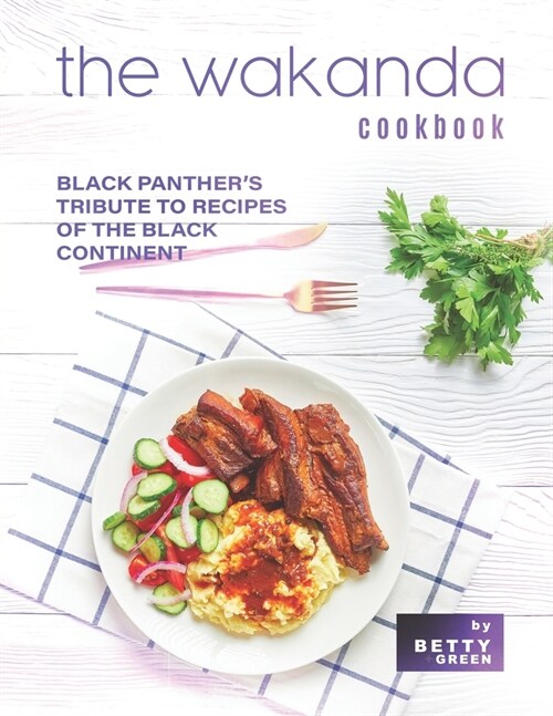 The Wakanda Cookbook: Black Panthers Tribute to Recipes of the Black Continent (Paperback)